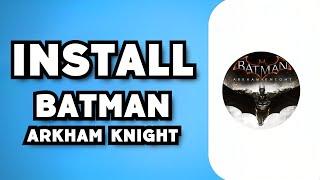 How To Download & Install Batman Arkham Knight For PC 2023 Guide