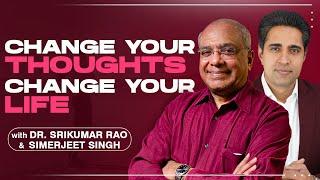 Change Your Thoughts - Change Your Life  Dr. Srikumar Rao & Simerjeet Singh