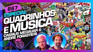 QUADRINHOS E MÚSICA CASSIUS MEDAUAR E ANDRÉ FORASTIERI - Inteligência Ltda. Podcast #867