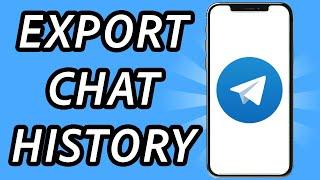 How to export Telegram chat history in mobile is it possible?