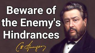 Beware of the Enemys Hindrances  Charles Spurgeon  Devotional  Morning & Evening Daily Readings