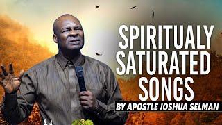 Spiritually Saturated Songs  Apostle Joshua Selman