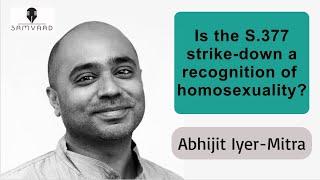 Does the strike down of S 377 amount to recognition of homosexuality? - Abhijit Iyer-Mitra