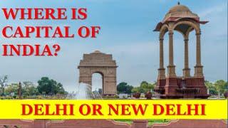 CAPITAL OF INDIA - DELHI OR NEW DELHI? DIFFERENCE BETWEEN DELHI AND NEW DELHI.