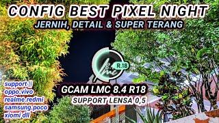 Stabil Dan Bisa Lensa 0.5Gcam LMC 8.4 R18 Config Best pixel night Foto malam super terang