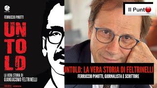 Ferruccio Pinotti Untold la vera storia di Giangiacomo Feltrinelli