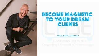 22 How to Become Magnetic to Your Dream Clients with Robb Gilbear