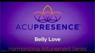 AcuPresence Attunement    Belly Love