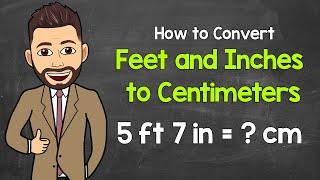 Converting Feet and Inches to Centimeters  Math with Mr. J