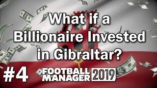 FM19 Experiment - What if a Billionaire Invested in Gibraltar #4 - Football Manager 2019 Experiment