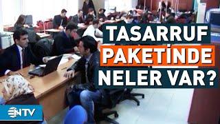 Kamuda Tasarruf Adımları Bugün Açıklanacak Pakette Neler Var?  NTV