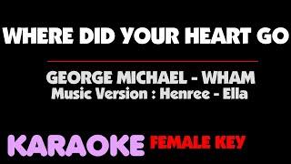 WHERE DID YOUR HEART GO - George Michael - WHAM. Female KEY. Female Version.