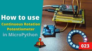 023 - MicroPython TechNotes Continuous Rotation Potentiometer