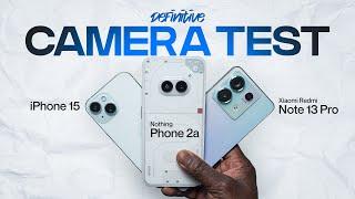 Nothing Phone 2a vs iPhone 15 vs Xiaomi Redmi Note 13 Pro DEFINITIVE Camera Test