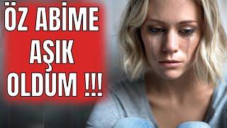 İtiraf Vakti  Bölüm 271  ÖZ ABİME AŞIK OLDUM   Şok İtiraf & Gerçek Hayat Hikayeleri 