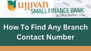 how to find any branch contact number of ujjivan bank  ujjivan small finance bank