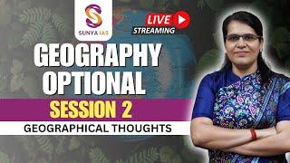 Session 2  Geographical Thoughts  Geography Optional Foundation Course 2025  UPSC CSE  Sunya IAS