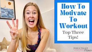 How To Get Motivated To Workout - Top Three Tips