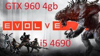 Evolve Stage 2 Ultra. GTX 960 4gb i5 46903.9ghz