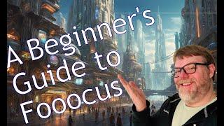 A Beginners Guide to Fooocus