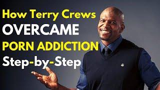 How Terry Crews Overcame Porn Addiction Step-by-Step  Porn Recovery Transformations