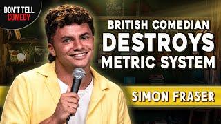 British Comedian Destroys Metric System  Simon Fraser  Stand Up Comedy