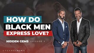 How Do Black Men Express Love? - Hidden Gems Ep. 3