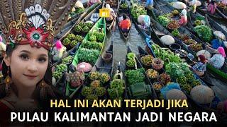 Jika Kalimantan Menjadi Negara Merdeka Hal Ini Mungkin Akan Terjadi