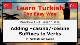 Adding -casına-cesine Suffixes to Verbs in Turkish Language Random Live Lesson #36