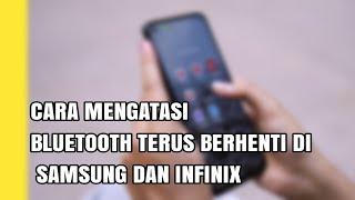 CARA MENGATASI BLUETOOTH TERUS BERHENTI DI SAMSUNG DAN INFINIX