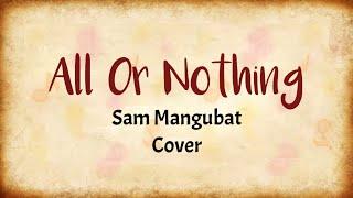 All Or Nothing - Sam Mangubat  Lyrics Video