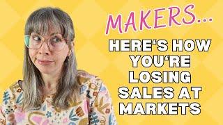 You’re losing sales at your markets & shows Here’s how to make more sales.