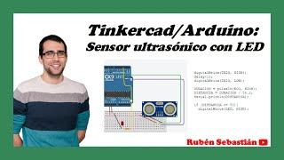 TINKERCAD SENSOR ULTRASÓNICO y LED. Programar el sensor ultrasónico y un LED en ARDUINO.