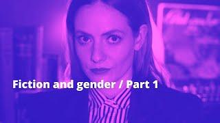 Fiction and gender part 1 of 2