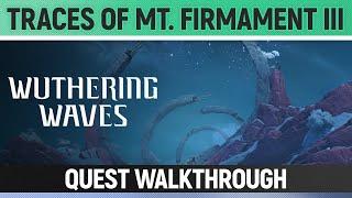 Wuthering Waves - Traces of Mt. Firmament III - Quest Walkthrough
