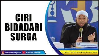 Inilah Ciri Bidadari Surga - Ustadz Dr. Khalid Basalamah MA.