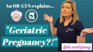 Geriatric Pregnancy?  OBGYN Explains advanced maternal age pregnancy over 35 & recommendations