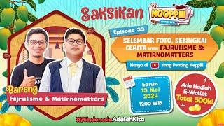 Ngoppiii Live EPS 33 - Selembar foto sebingkai cerita with Fajrulisme & Matirnomatters