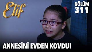 Tuğçe annesini evden kovdu  Elif 311. Bölüm