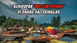 Srinagar Tinggal Di Atas Danau Beginilah Kehidupan Orang Islam yang Dijuluki Muslim Perahu