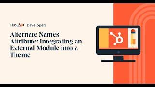 Using HubSpots Alternate Names Attribute Integrating an External Module into a Theme