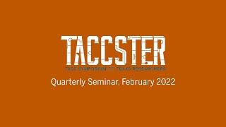 TACCSTER Quarterly Seminar - February 2022