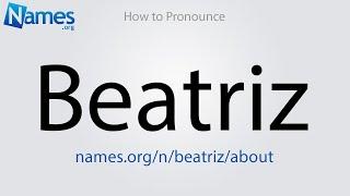 How to Pronounce Beatriz