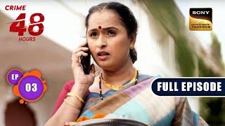 Bad Coincidence For A Family  Crime Patrol 48 Hours  Ep 3  Full Episode  12 July 2023
