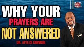 Why your prayers are not answered -Dr. MYLES MUNROE