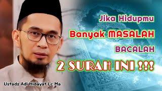 Jika Hidupmu Banyak Masalah Bacalah 2 Surah Ini  Ustadz Adi Hidayat Lc Ma