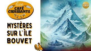 Live Café-Croissants - Mystères sur lÎle Bouvet