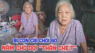 Chấn động miền tây bà lão nằm chờ thần ch.ết nơi nhà hoang bị chính những đứa con chối bỏ