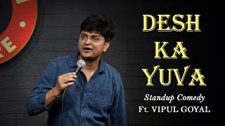 DESH KA YUVA  Vipul Goyal  Stand up Comedy