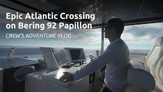 Epic Atlantic Crossing Bering 92 Papillon – A Crew’s Adventure Vlog